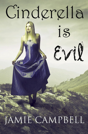 Cinderella Is Evil by Jamie Campbell