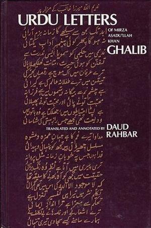 Urdu Letters of Mirza Asadu'llah Khan Ghalib by Mirza Asadullah Khan Ghalib, Daud Rahbar