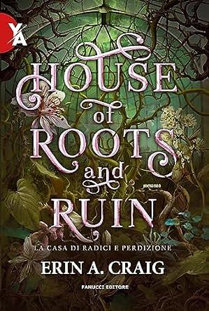 House of roots and ruin. La casa di radici e perdizione by Erin A. Craig
