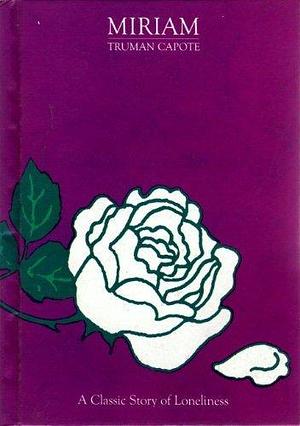 Miriam: A Classic Story of Loneliness by Truman Capote by Truman Capote, Truman Capote