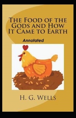 The Food of the Gods and How It Came to Earth Annotated by H.G. Wells