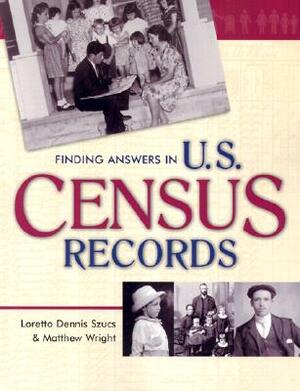 Finding Answers in U.S. Census Records by Matthew Wright, Loretto Dennis Szucs