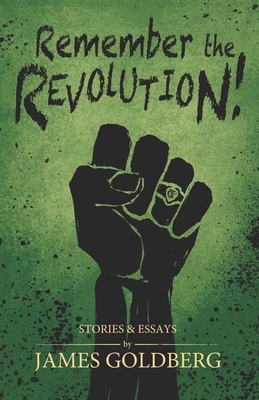 Remember the Revolution: Mormon Essays and Stories by James Goldberg