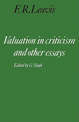 F. R. Leavis: 'Valuation in Criticism' and Other Essays by F. R. Leavis, Frank R. Leavis