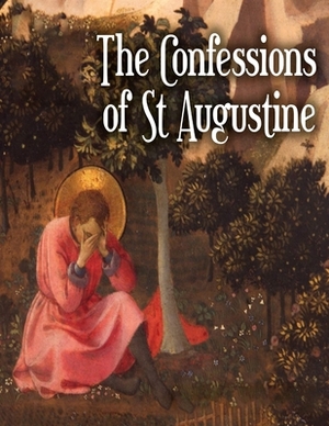 The Confessions Of Saint Augustine: (Annotated Edition) by Saint Augustine of Hippo