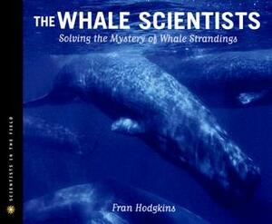 The Whale Scientists: Solving the Mystery of Whale Strandings by Fran Hodgkins