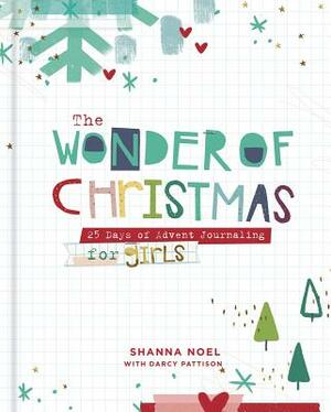 The Wonder of Christmas: 25 Days of Advent Journaling for Girls by Darcy Pattison, Shanna Noel