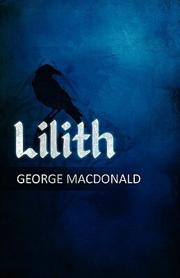 George MacDonald's Lilith: A Romance by George MacDonald