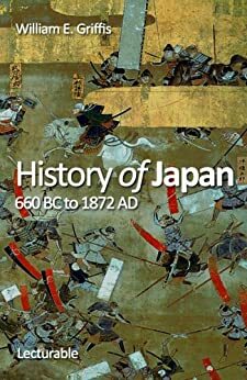 History of Japan, 660 BC to 1872 AD by William Elliot Griffis