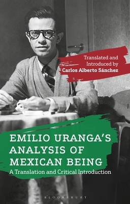Emilio Uranga's Analysis of Mexican Being: A Translation and Critical Introduction by Emilio Uranga