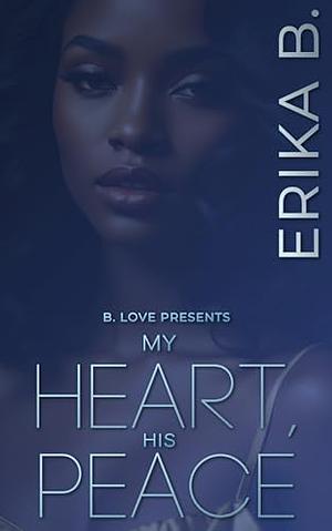 My Heart, His Peace: A Friends to Lovers Romance by Erika B.