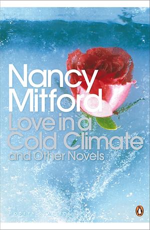 Love in a Cold Climate and Other Novels by Nancy Mitford