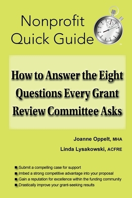 How to Answer the Eight Questions Every Grant Review Committee Asks by Joanne Oppelt, Linda Lysakowski