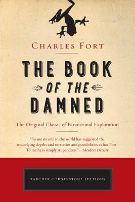 The Book of the Damned: The Original Classic of Paranormal Exploration by Charles Fort