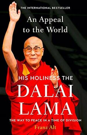 Dalai Lama: An Appeal To The World: The Way To Peace In A Time Of Division by Dalai Lama XIV, Franz Alt