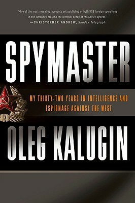 Spymaster: My Thirty-Two Years in Intelligence and Espionage Against the West by Oleg Kalugin