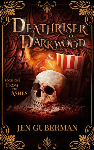 Deathriser of Darkwood: From the Ashes by Jen Guberman