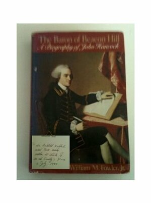 The Baron of Beacon Hill: A Biography of John Hancock by William M. Fowler Jr.