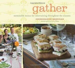 Gather: Memorable Menus for Entertaining Throughout the Seasons by Lara Hata, Georgeanne Brennan