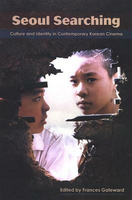 Seoul Searching: Culture and Identity in Contemporary Korean Cinema by 
