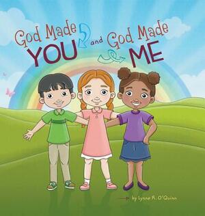 God Made You and God Made Me by Lynne R. O'Quinn