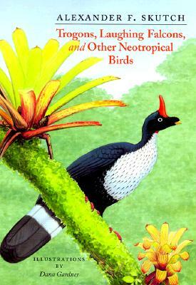 Trogons, Laughing Falcons, and Other Neotropical Birds by Alexander F. Skutch