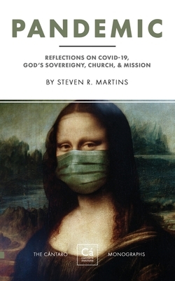 Pandemic: Reflections on COVID-19, God's Sovereignty, the Church, & Mission by Steven R. Martins