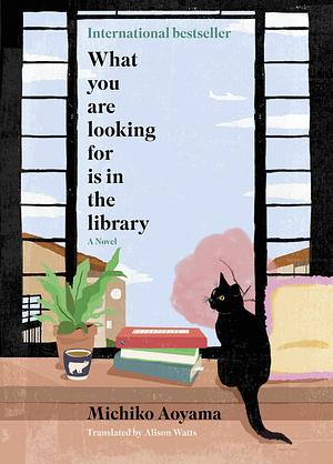 What You Are Looking For Is in the Library: A Novel by Shirō Kawai, Michiko Aoyama