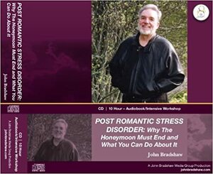 Post Romantic Stress Disorder: Why the Honeymoon Must End and What You Can Do about It: A 10 Hour Audiobook Intensive Workshop by John Bradshaw