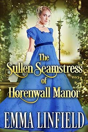 The Sullen Seamstress of Horenwall Manor by Emma Linfield