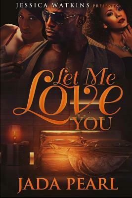 Let Me Love You by Jada Pearl