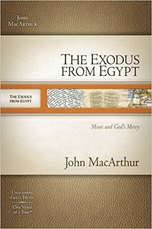 The Exodus from Egypt: Moses and God's Mercy by John MacArthur