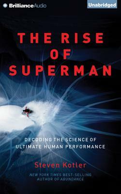 The Rise of Superman: Decoding the Science of Ultimate Human Performance by Steven Kotler