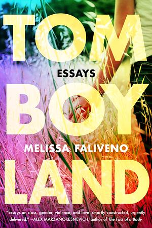 Tom Boy Land by Melissa Faliveno