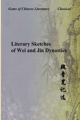 Literary Sketches of Wei and Jin Dynasties: Gems of Chinese Literature by Qian Tao, Zhitui Yan, Yiqing Liu