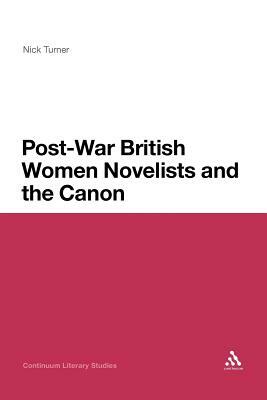 Post-War British Women Novelists and the Canon by Nick Turner