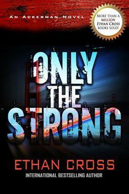 Only the Strong by Ethan Cross