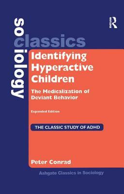 Identifying Hyperactive Children: The Medicalization of Deviant Behavior Expanded Edition by Peter Conrad