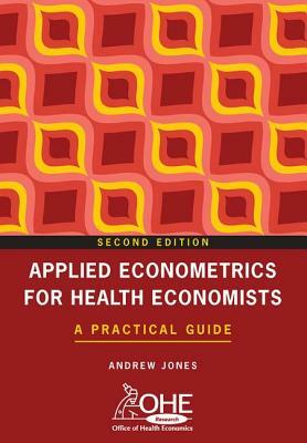 Applied Econometrics for Health Economists: A Practical Guide by Andrew Jones