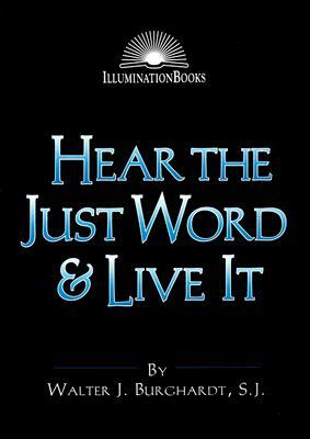 Hear the Just Word & Live It by Walter J. Burghardt