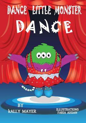 Dance Little Monster, Dance!: Kids's Picture Book for Beginner Readers (2-6 yrs) by Kally Mayer