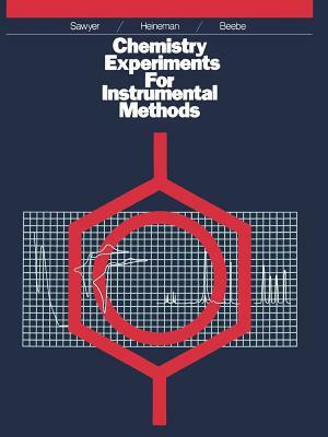 Chemistry Experiments for Instrumental Methods by Janice M. Beebe, William R. Heineman, Donald T. Sawyer