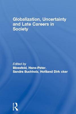 Globalization, Uncertainty and Late Careers in Society by 