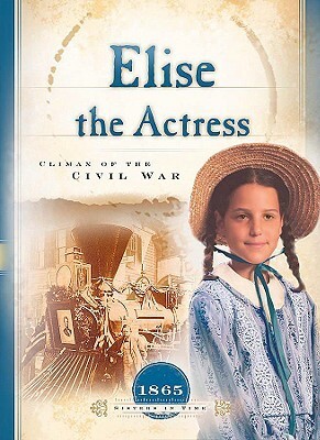 Elise the Actress: Climax of the Civil War by Norma Jean Lutz