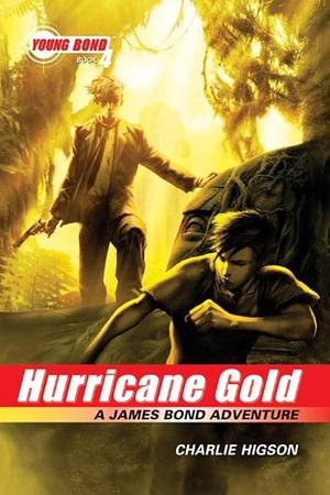 The Young Bond Series, Book Four: Hurricane Gold by Charlie Higson, Charlie Higson