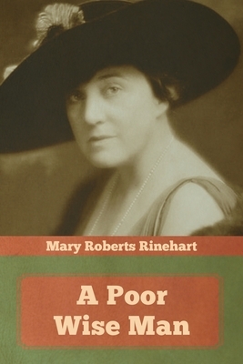 A Poor Wise Man by Mary Roberts Rinehart