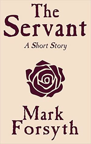 The Servant: A Short Story by Mark Forsyth