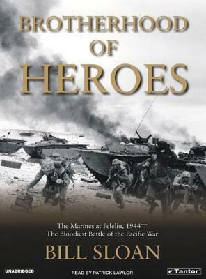Brotherhood of Heroes: The Marines at Peleliu, 1944-The Bloodiest Battle of the Pacific War by Bill Sloan
