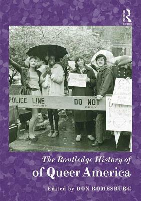 The Routledge History of Queer America by Don Romesburg