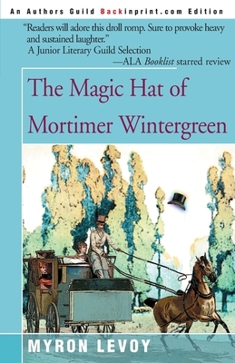 The Magic Hat of Mortimer Wintergreen by Myron Levoy